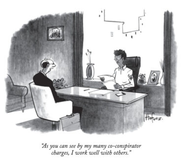 "As you can see by my many co-conspirator charges, I work well with others." - The New Yorker Magazine